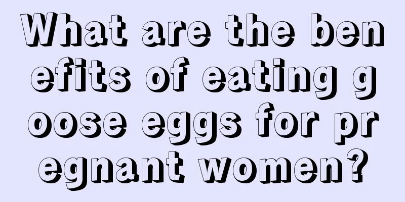 What are the benefits of eating goose eggs for pregnant women?