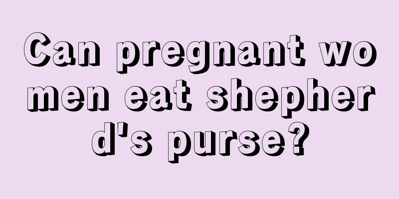 Can pregnant women eat shepherd's purse?