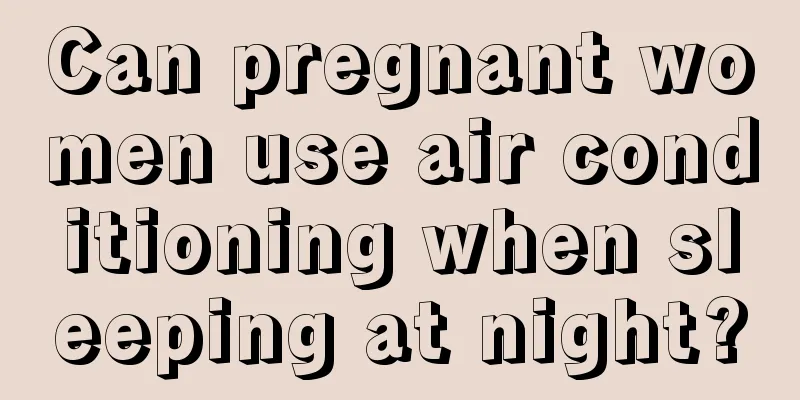 Can pregnant women use air conditioning when sleeping at night?