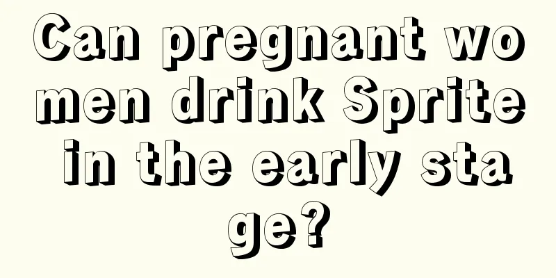 Can pregnant women drink Sprite in the early stage?