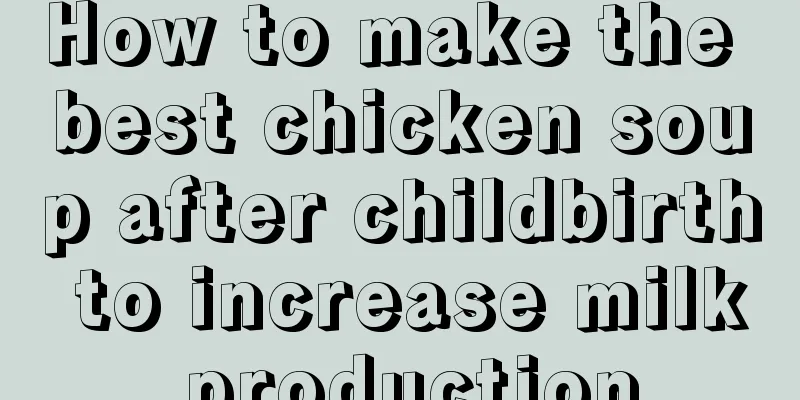 How to make the best chicken soup after childbirth to increase milk production