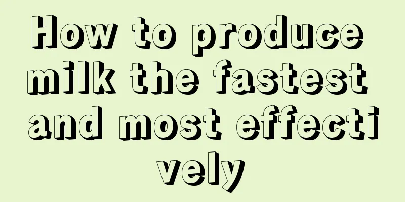 How to produce milk the fastest and most effectively