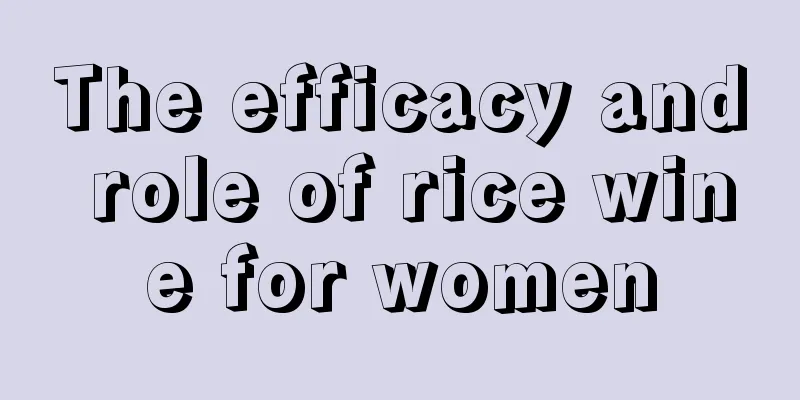 The efficacy and role of rice wine for women