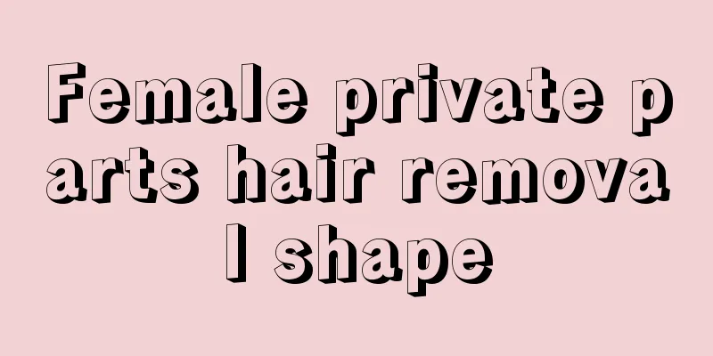 Female private parts hair removal shape