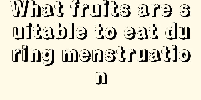 What fruits are suitable to eat during menstruation