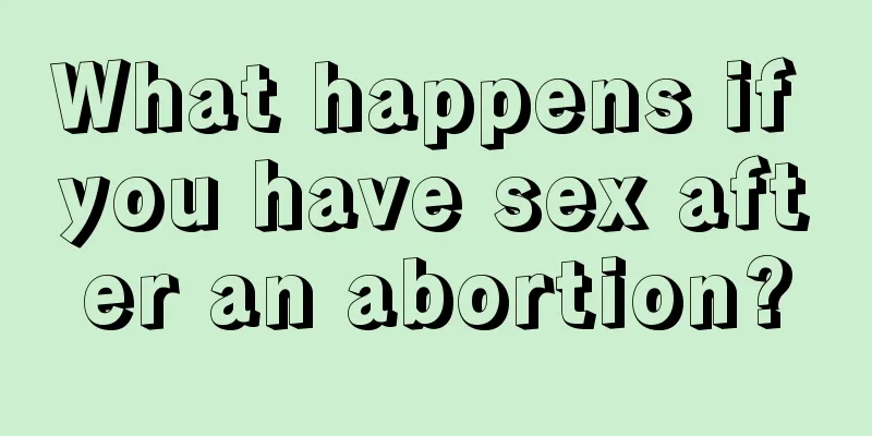 What happens if you have sex after an abortion?