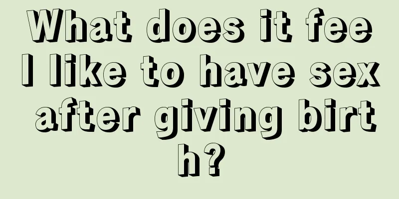 What does it feel like to have sex after giving birth?