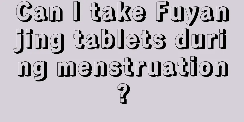 Can I take Fuyanjing tablets during menstruation?