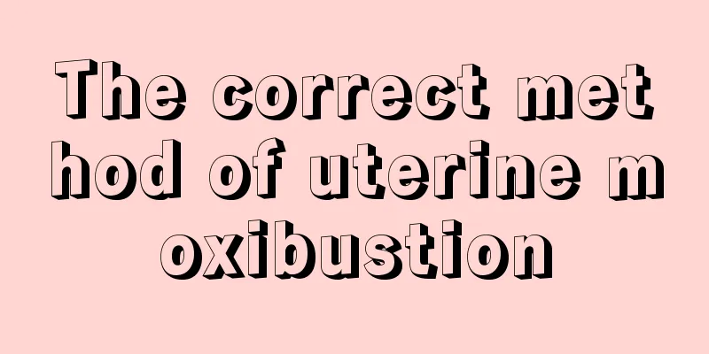 The correct method of uterine moxibustion