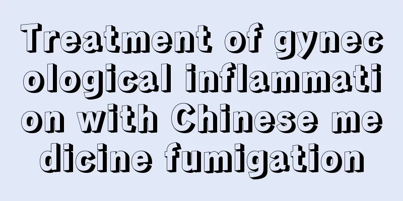 Treatment of gynecological inflammation with Chinese medicine fumigation