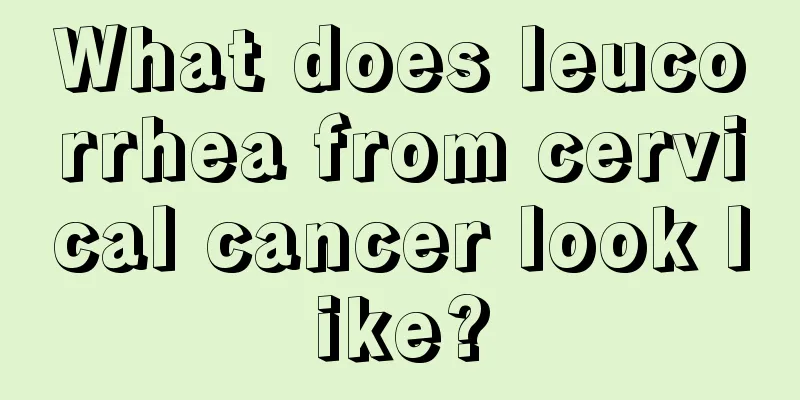 What does leucorrhea from cervical cancer look like?