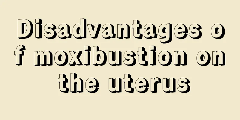 Disadvantages of moxibustion on the uterus