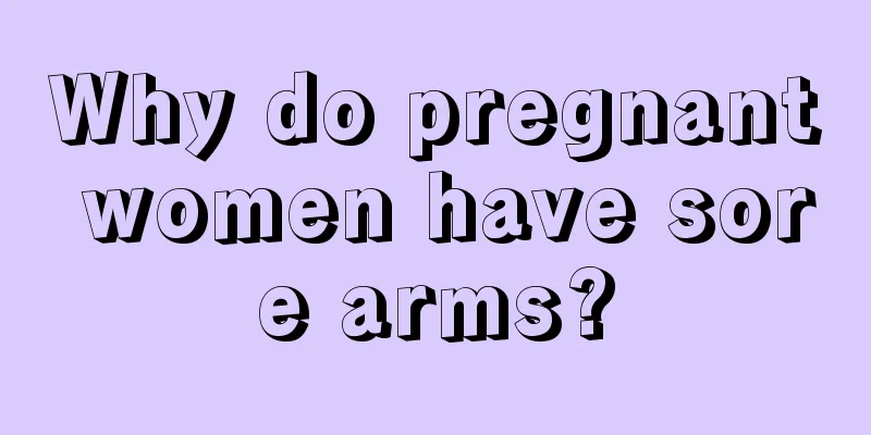 Why do pregnant women have sore arms?