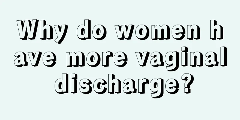 Why do women have more vaginal discharge?