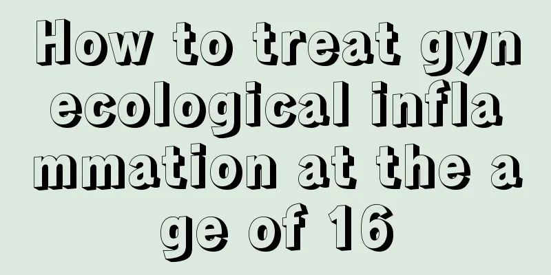 How to treat gynecological inflammation at the age of 16