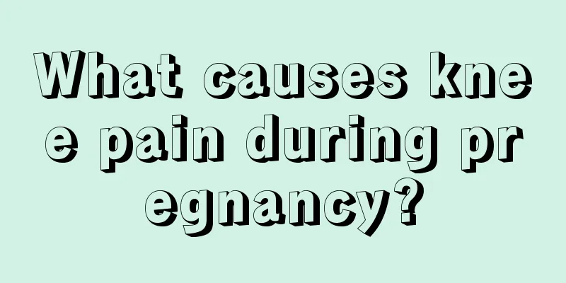 What causes knee pain during pregnancy?