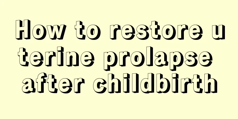 How to restore uterine prolapse after childbirth