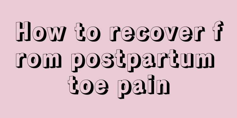 How to recover from postpartum toe pain