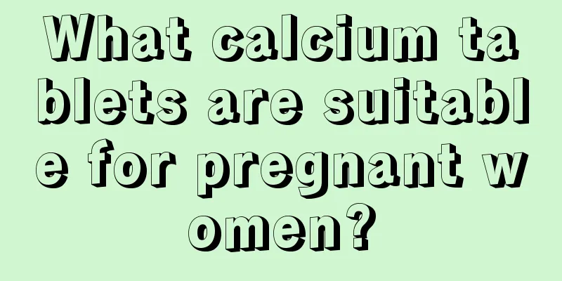 What calcium tablets are suitable for pregnant women?