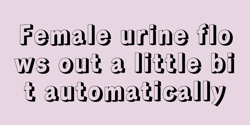 Female urine flows out a little bit automatically