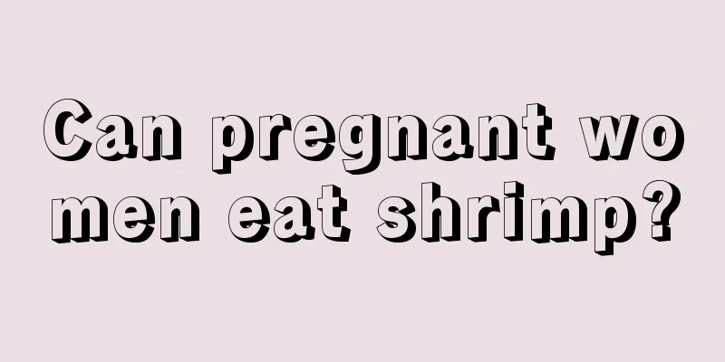 Can pregnant women eat shrimp?