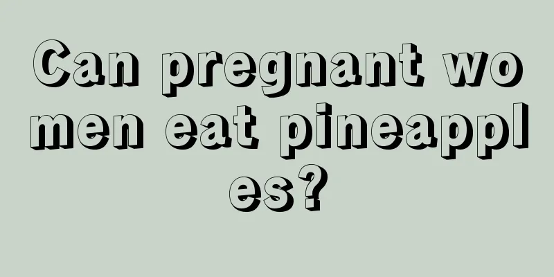 Can pregnant women eat pineapples?