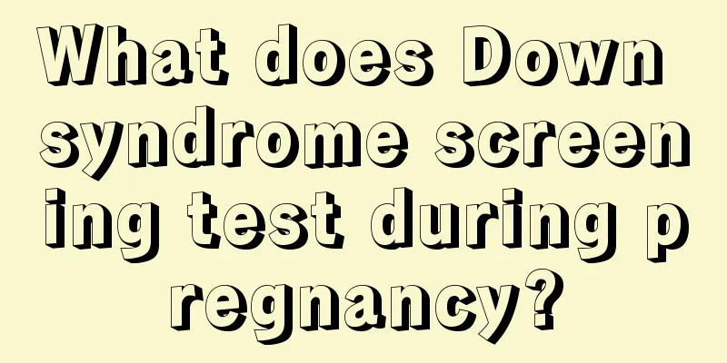 What does Down syndrome screening test during pregnancy?