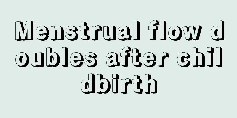 Menstrual flow doubles after childbirth