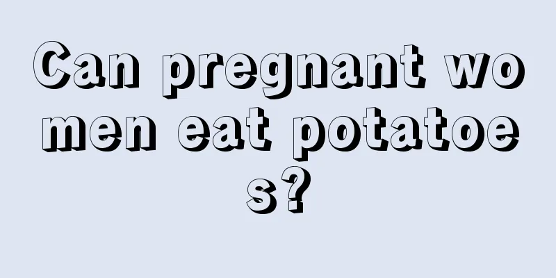 Can pregnant women eat potatoes?