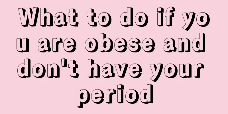 What to do if you are obese and don't have your period