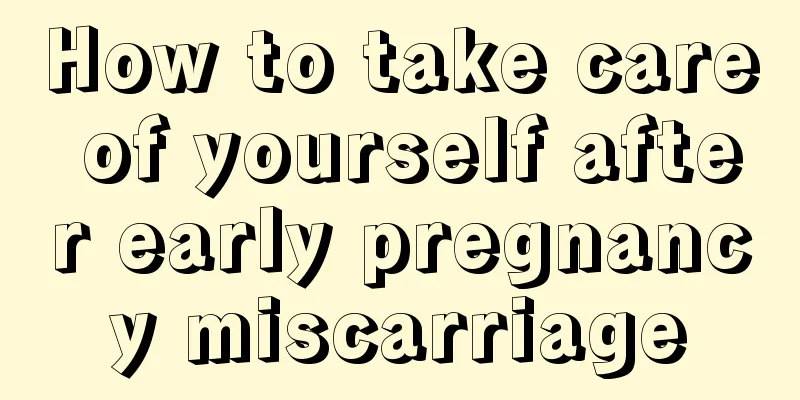 How to take care of yourself after early pregnancy miscarriage