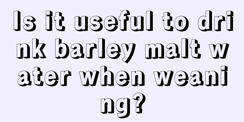 Is it useful to drink barley malt water when weaning?