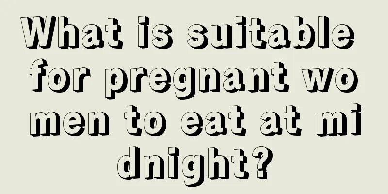 What is suitable for pregnant women to eat at midnight?