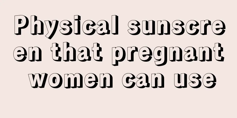 Physical sunscreen that pregnant women can use