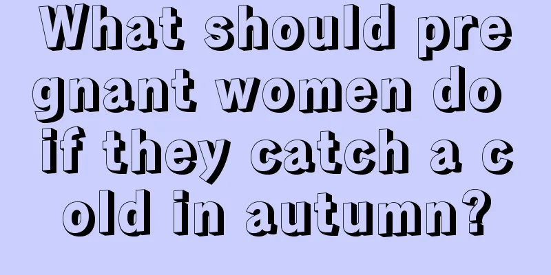 What should pregnant women do if they catch a cold in autumn?