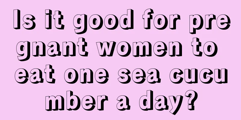 Is it good for pregnant women to eat one sea cucumber a day?