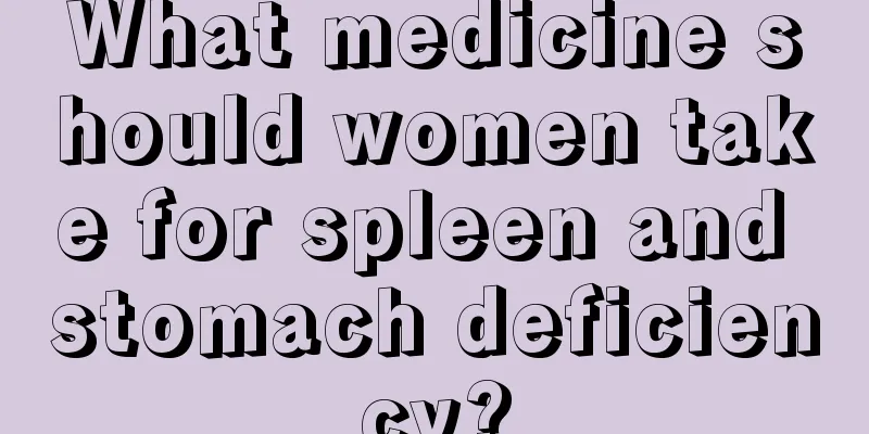 What medicine should women take for spleen and stomach deficiency?