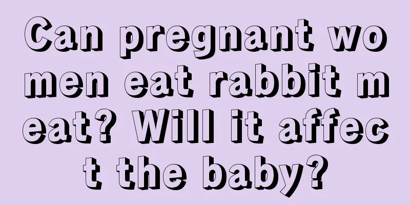 Can pregnant women eat rabbit meat? Will it affect the baby?