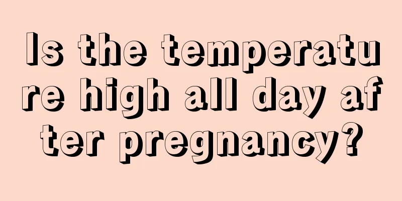 Is the temperature high all day after pregnancy?