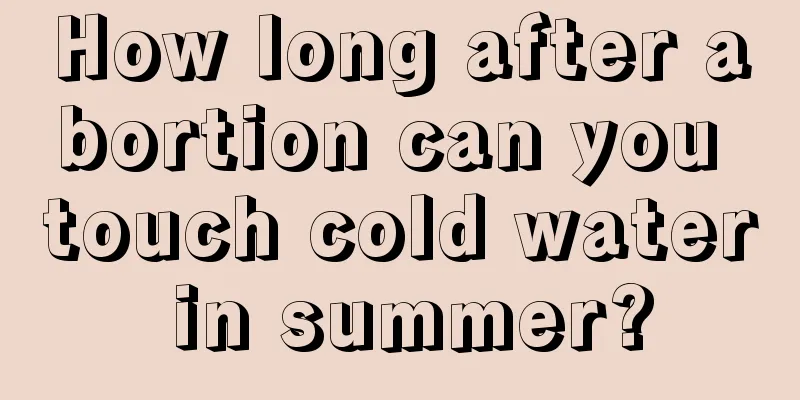 How long after abortion can you touch cold water in summer?