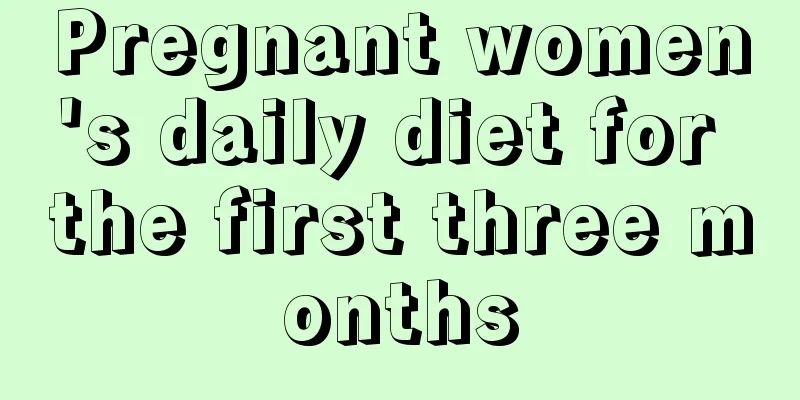 Pregnant women's daily diet for the first three months