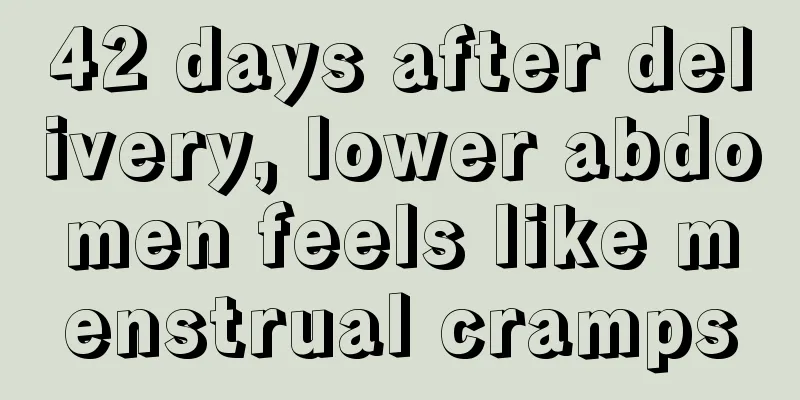 42 days after delivery, lower abdomen feels like menstrual cramps