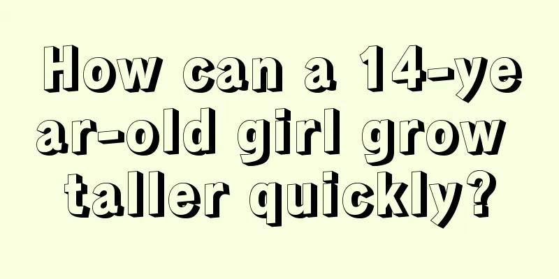 How can a 14-year-old girl grow taller quickly?