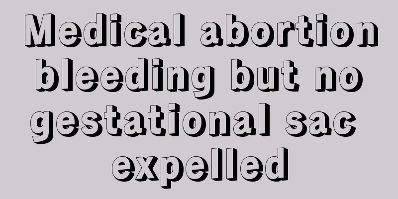 Medical abortion bleeding but no gestational sac expelled