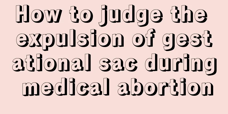 How to judge the expulsion of gestational sac during medical abortion