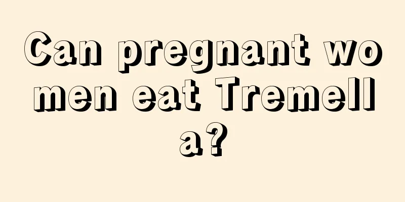 Can pregnant women eat Tremella?