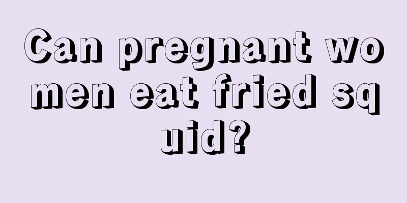 Can pregnant women eat fried squid?