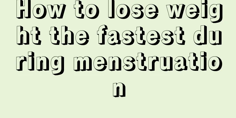 How to lose weight the fastest during menstruation