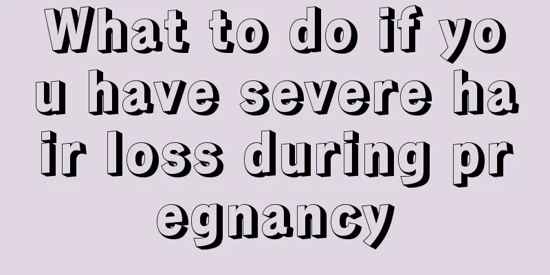 What to do if you have severe hair loss during pregnancy