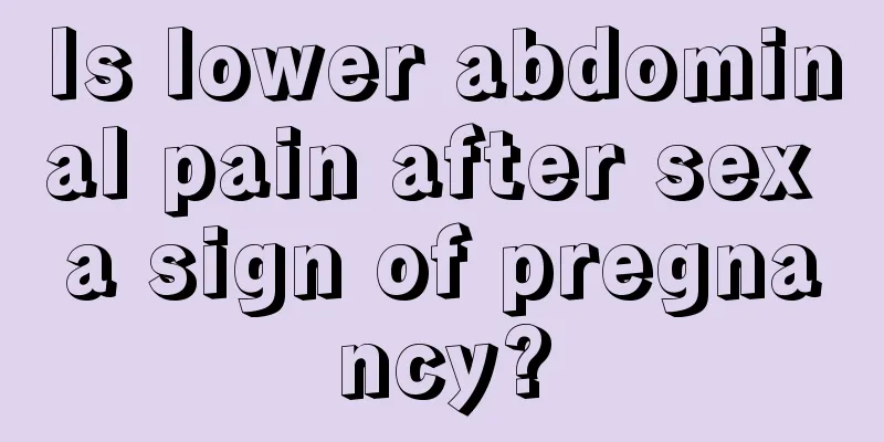 Is lower abdominal pain after sex a sign of pregnancy?